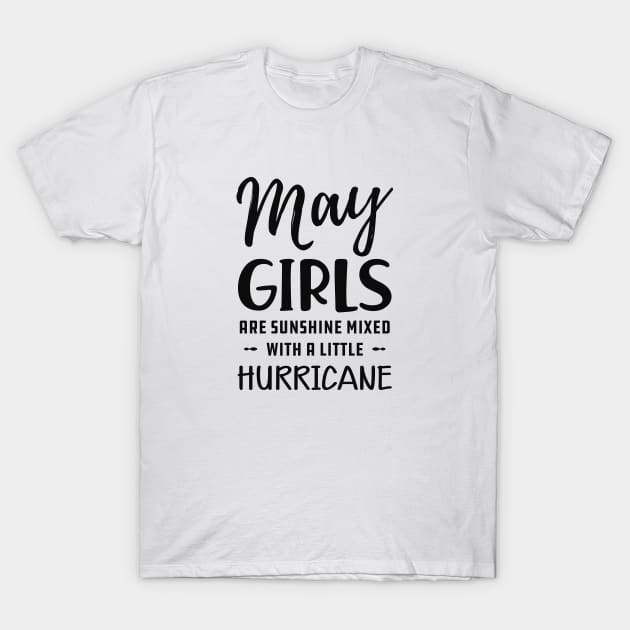 May Girl - May girls are sunshine mixed with a little hurricane T-Shirt by KC Happy Shop